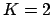 \bgroup\color{black}$ K=2$\egroup